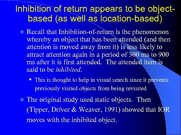 Inhibition of return appears to be objectbased (as well as location-based) l Recall that