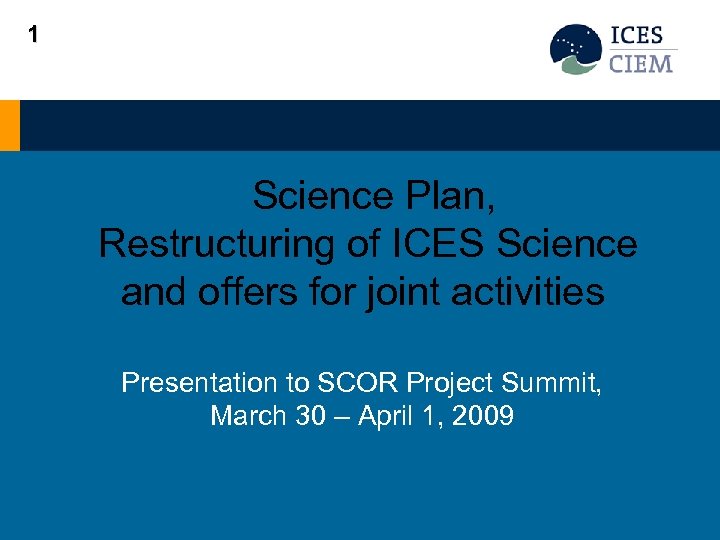 1 Science Plan, Restructuring of ICES Science and offers for joint activities Presentation to