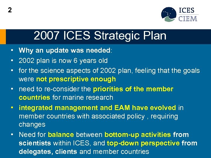 2 2007 ICES Strategic Plan Why an update was needed: • • 2002 plan