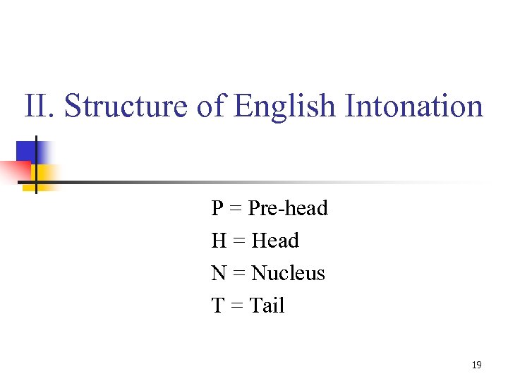 II. Structure of English Intonation P = Pre-head H = Head N = Nucleus