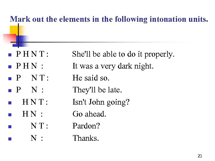 Mark out the elements in the following intonation units. n n n n PHNT: