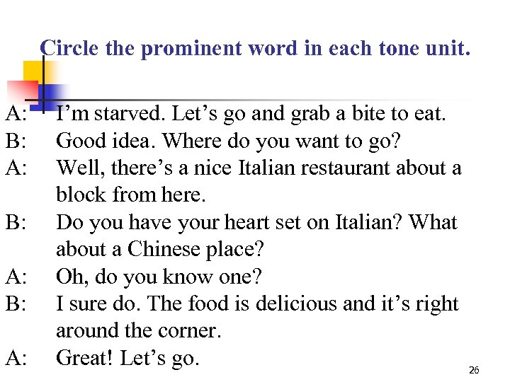 Circle the prominent word in each tone unit. A: B: A: I’m starved. Let’s