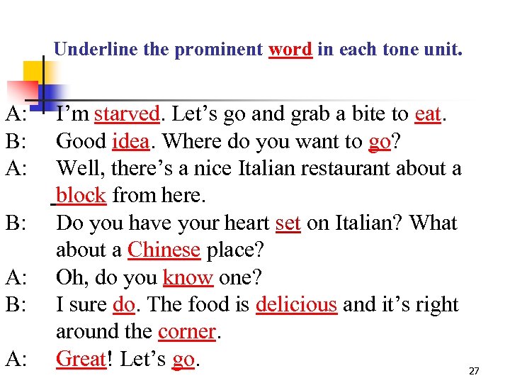 Underline the prominent word in each tone unit. A: B: A: I’m starved. Let’s