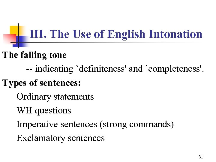 III. The Use of English Intonation The falling tone -- indicating `definiteness' and `completeness'.