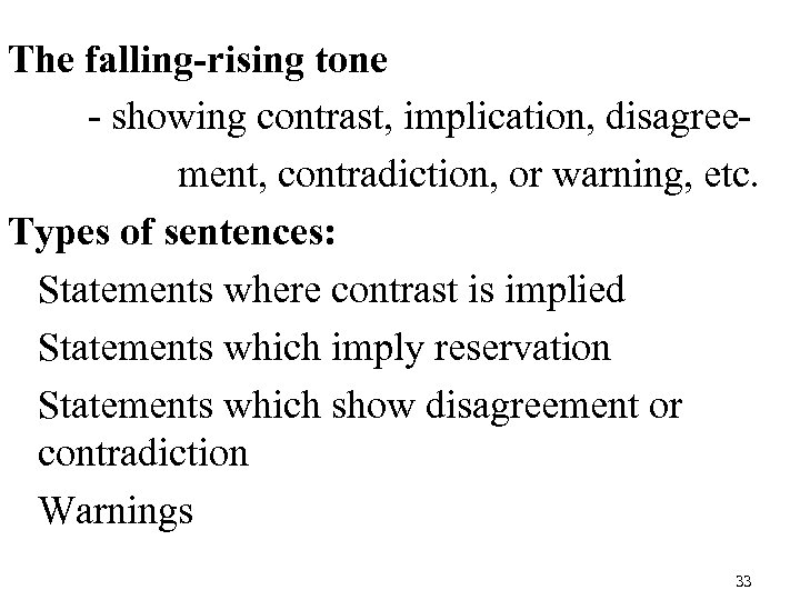 The falling-rising tone - showing contrast, implication, disagreement, contradiction, or warning, etc. Types of