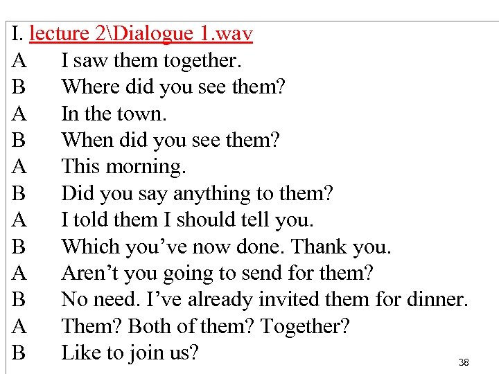 I. lecture 2Dialogue 1. wav A I saw them together. B Where did you