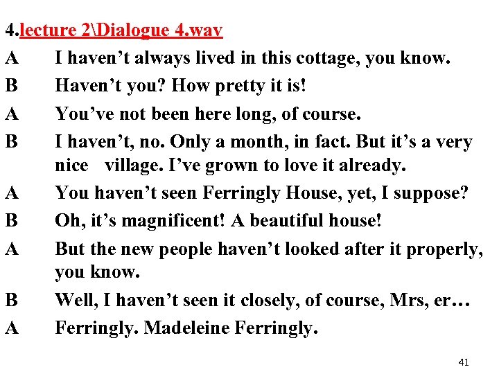 4. lecture 2Dialogue 4. wav A I haven’t always lived in this cottage, you