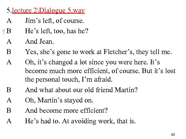 5. lecture 2Dialogue 5. wav A Jim’s left, of course. B He’s left, too,