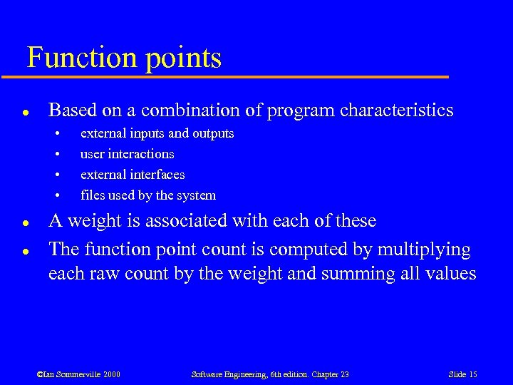 Function points l Based on a combination of program characteristics • • l l