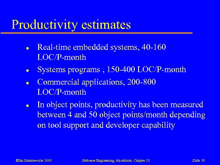 Productivity estimates l l Real-time embedded systems, 40 -160 LOC/P-month Systems programs , 150