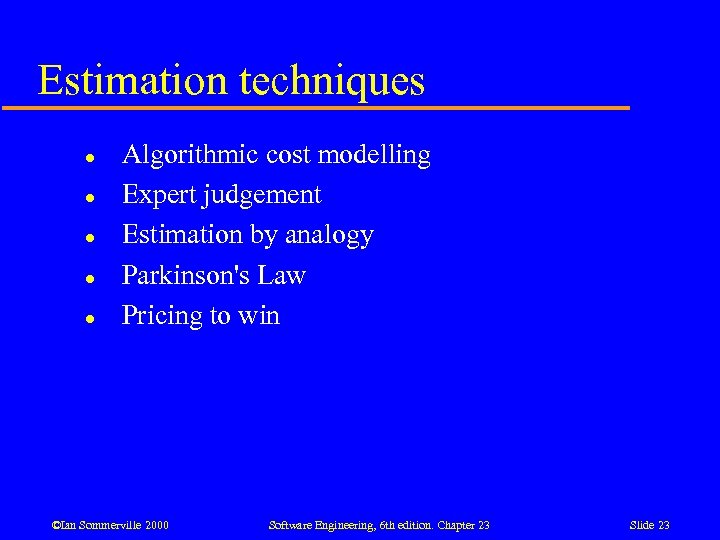 Estimation techniques l l l Algorithmic cost modelling Expert judgement Estimation by analogy Parkinson's