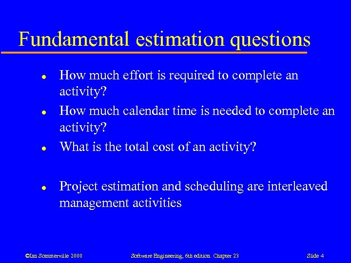 Fundamental estimation questions l l How much effort is required to complete an activity?