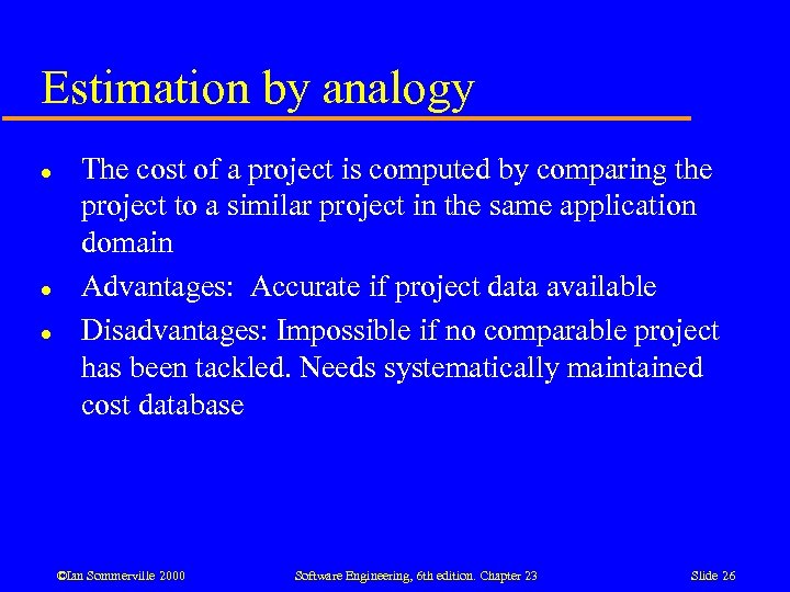 Estimation by analogy l l l The cost of a project is computed by