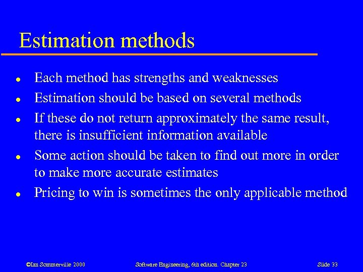 Estimation methods l l l Each method has strengths and weaknesses Estimation should be