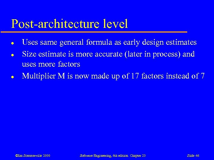 Post-architecture level l Uses same general formula as early design estimates Size estimate is