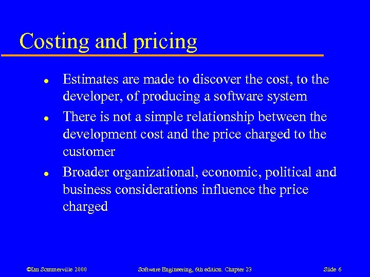 Costing and pricing l l l Estimates are made to discover the cost, to