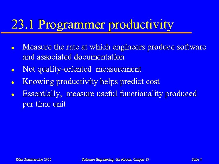 23. 1 Programmer productivity l l Measure the rate at which engineers produce software