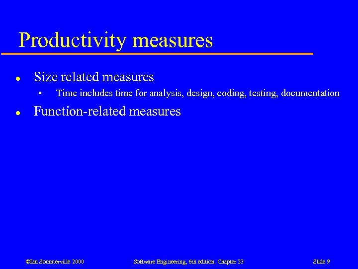 Productivity measures l Size related measures • l Time includes time for analysis, design,