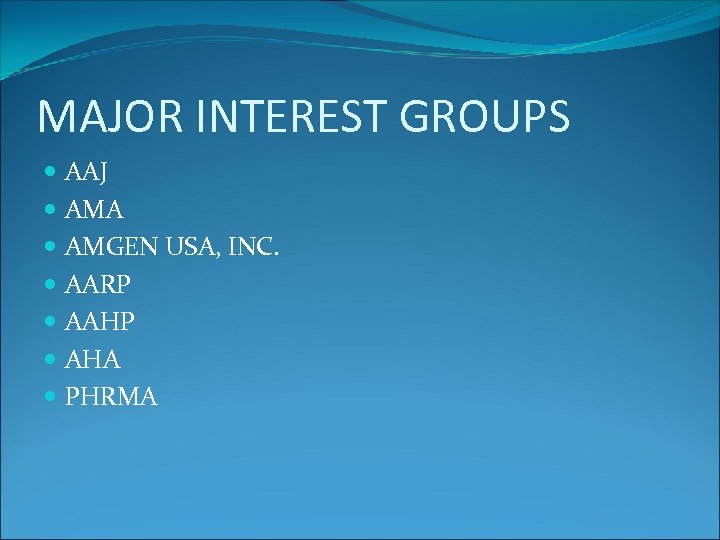 MAJOR INTEREST GROUPS AAJ AMA AMGEN USA, INC. AARP AAHP AHA PHRMA 