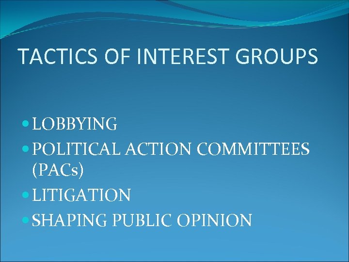 TACTICS OF INTEREST GROUPS LOBBYING POLITICAL ACTION COMMITTEES (PACs) LITIGATION SHAPING PUBLIC OPINION 