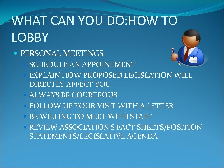 WHAT CAN YOU DO: HOW TO LOBBY PERSONAL MEETINGS SCHEDULE AN APPOINTMENT EXPLAIN HOW