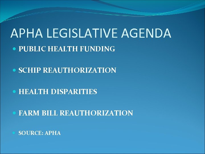 APHA LEGISLATIVE AGENDA PUBLIC HEALTH FUNDING SCHIP REAUTHORIZATION HEALTH DISPARITIES FARM BILL REAUTHORIZATION SOURCE: