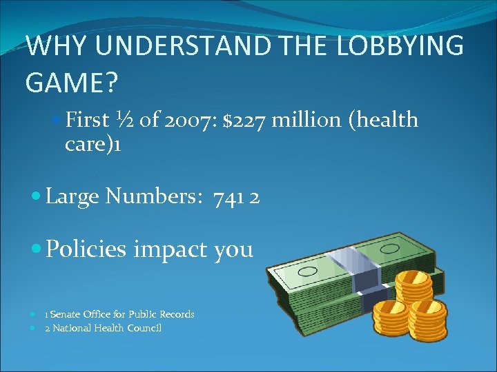 WHY UNDERSTAND THE LOBBYING GAME? First ½ of 2007: $227 million (health care)1 Large