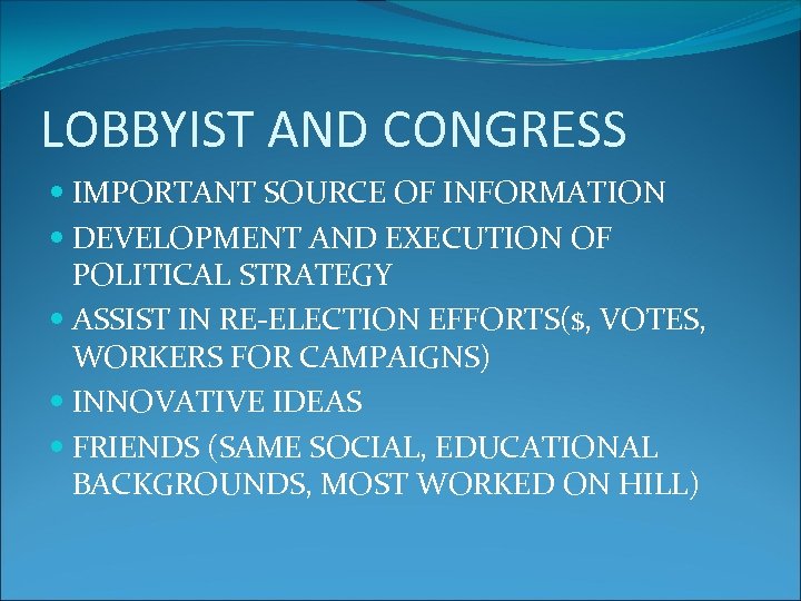 LOBBYIST AND CONGRESS IMPORTANT SOURCE OF INFORMATION DEVELOPMENT AND EXECUTION OF POLITICAL STRATEGY ASSIST