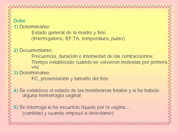 Debe 1) Determinarse: Estado general de la madre y feto (Interrogatorio, EF: TA, temperatura,