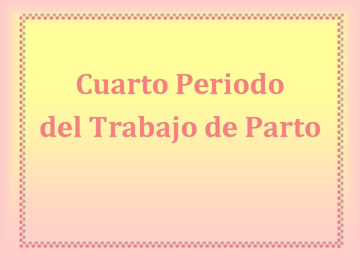 Cuarto Periodo del Trabajo de Parto 