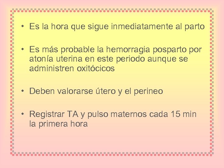  • Es la hora que sigue inmediatamente al parto • Es más probable