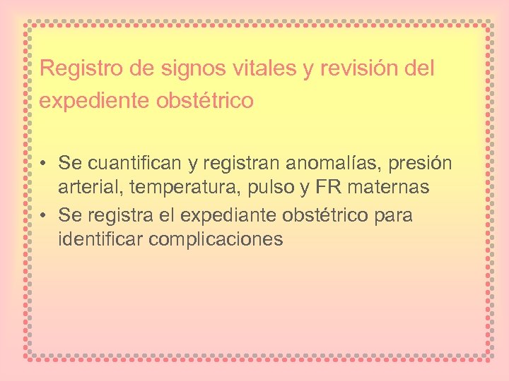 Registro de signos vitales y revisión del expediente obstétrico • Se cuantifican y registran