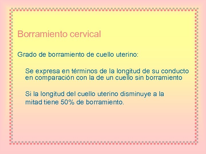 Borramiento cervical Grado de borramiento de cuello uterino: Se expresa en términos de la