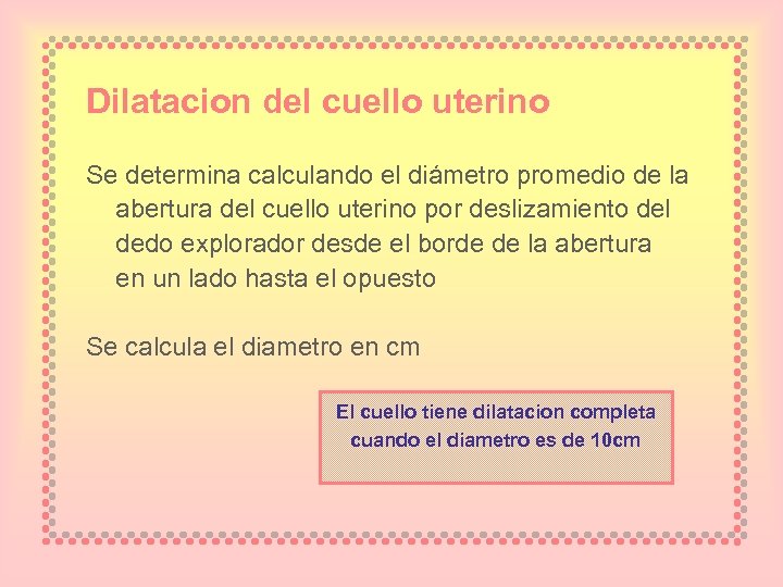 Dilatacion del cuello uterino Se determina calculando el diámetro promedio de la abertura del