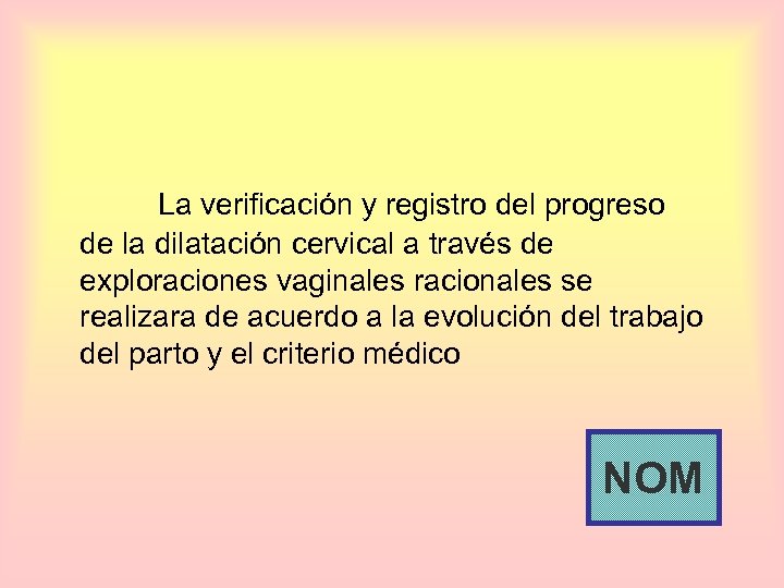 La verificación y registro del progreso de la dilatación cervical a través de exploraciones