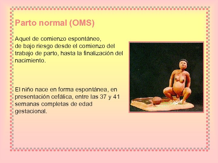 Parto normal (OMS) Aquel de comienzo espontáneo, de bajo riesgo desde el comienzo del