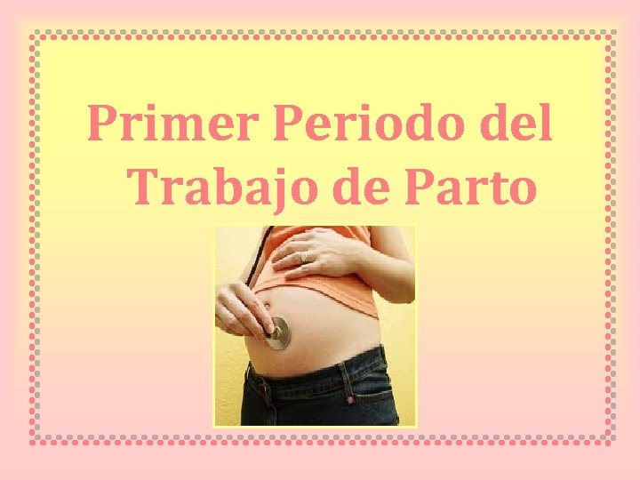 Primer Periodo del Trabajo de Parto 