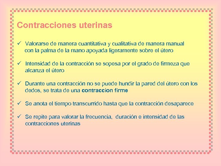 Contracciones uterinas ü Valorarse de manera cuantitativa y cualitativa de manera manual con la
