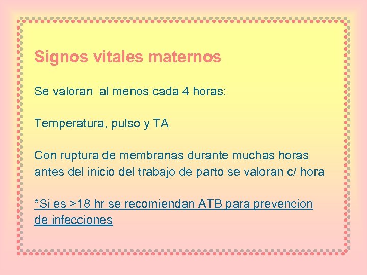 Signos vitales maternos Se valoran al menos cada 4 horas: Temperatura, pulso y TA