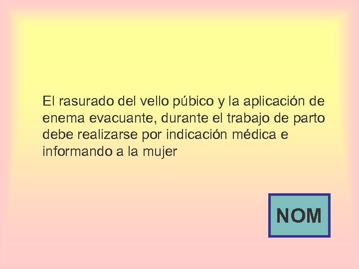 El rasurado del vello púbico y la aplicación de enema evacuante, durante el trabajo