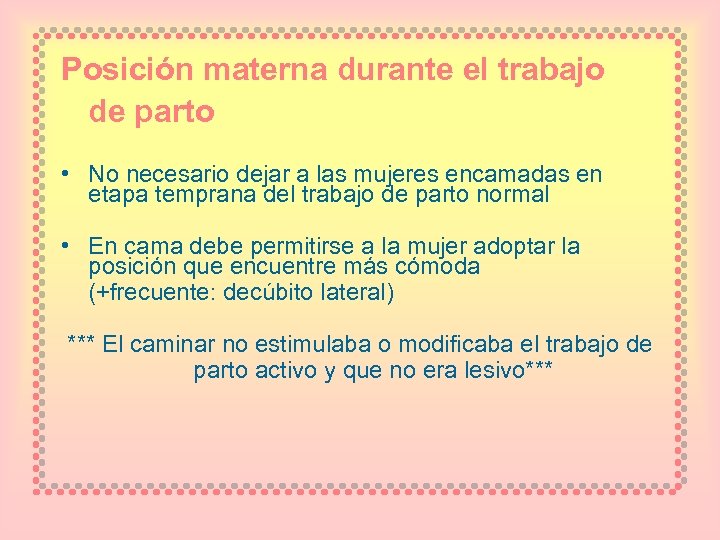 Posición materna durante el trabajo de parto • No necesario dejar a las mujeres