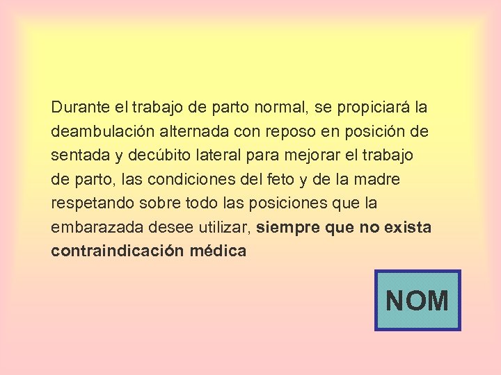 Durante el trabajo de parto normal, se propiciará la deambulación alternada con reposo en