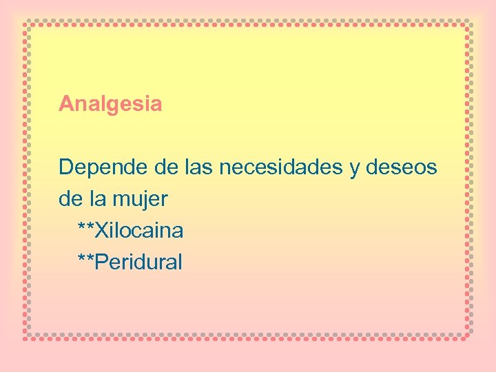 Analgesia Depende de las necesidades y deseos de la mujer **Xilocaina **Peridural 