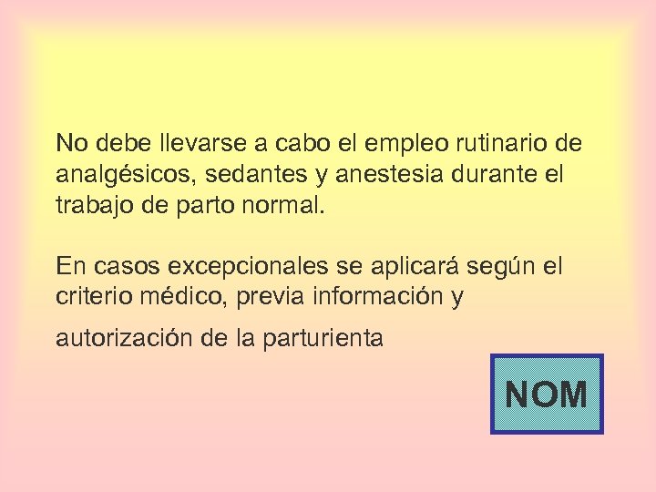 No debe llevarse a cabo el empleo rutinario de analgésicos, sedantes y anestesia durante