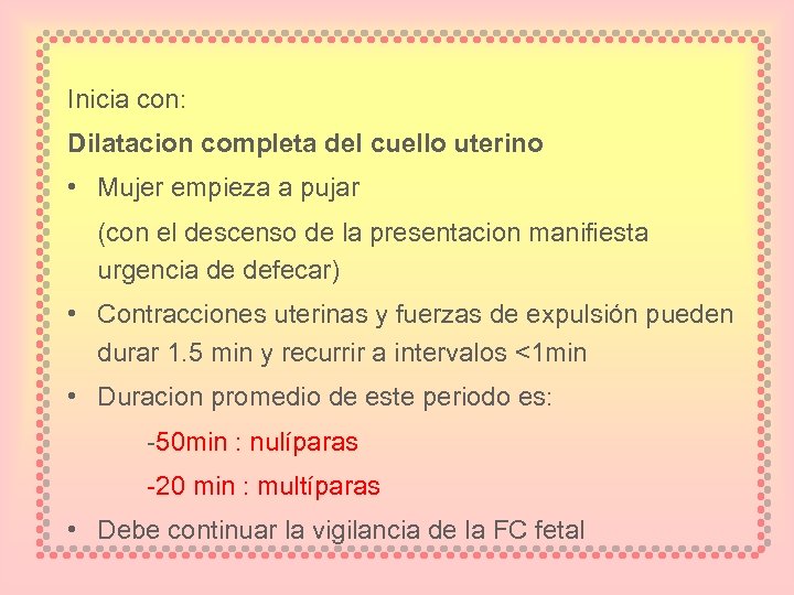 Inicia con: Dilatacion completa del cuello uterino • Mujer empieza a pujar (con el