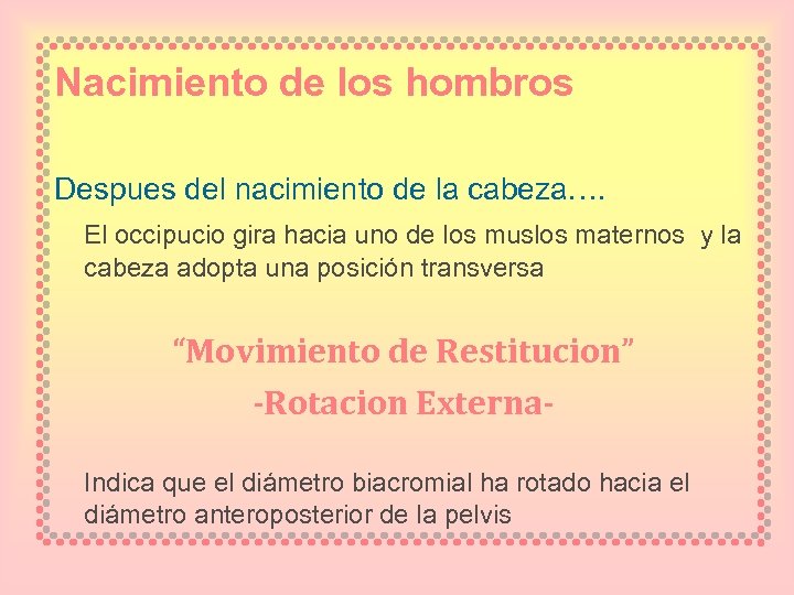 Nacimiento de los hombros Despues del nacimiento de la cabeza…. El occipucio gira hacia