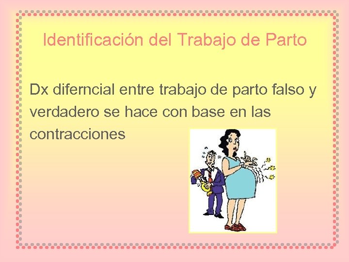 Identificación del Trabajo de Parto Dx diferncial entre trabajo de parto falso y verdadero