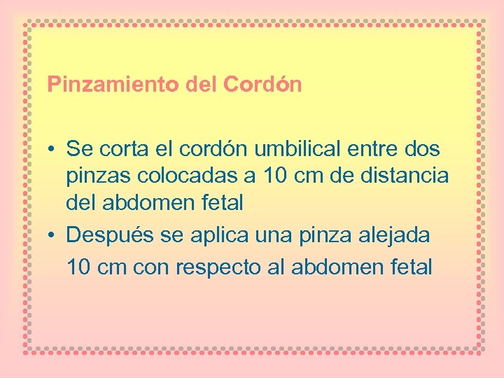 Pinzamiento del Cordón • Se corta el cordón umbilical entre dos pinzas colocadas a