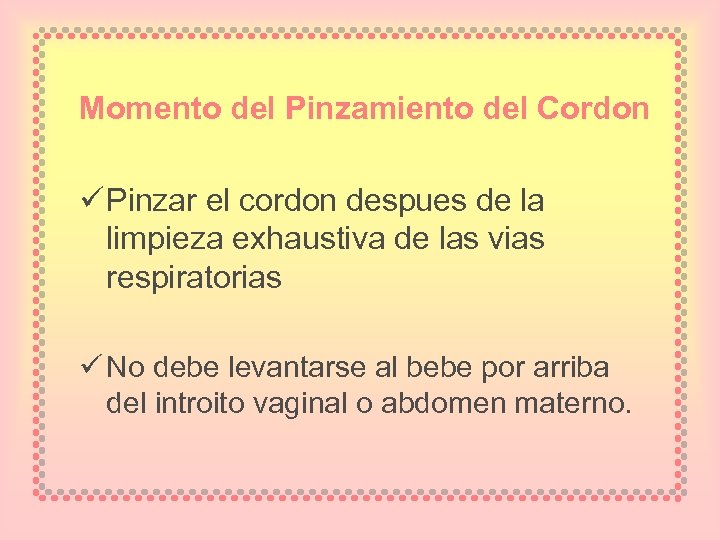 Momento del Pinzamiento del Cordon ü Pinzar el cordon despues de la limpieza exhaustiva