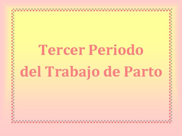 Tercer Periodo del Trabajo de Parto 